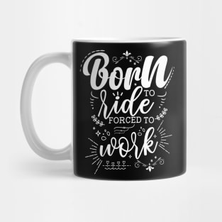 Born To Ride, Forced To Work Mug